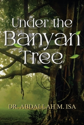 Under the Banyan Tree by Isa, Abdallah M.