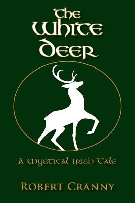 The White Deer: A Mystical Irish Tale by Cranny, Robert