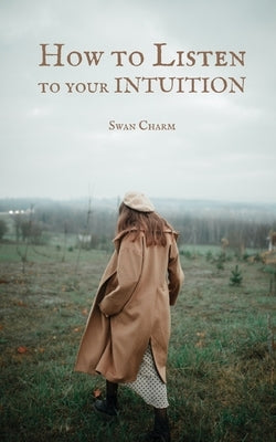 How to Listen to your INTUITION by Charm, Swan