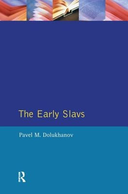 The Early Slavs: Eastern Europe from the Initial Settlement to the Kievan Rus by Dolukhanov, Pavel