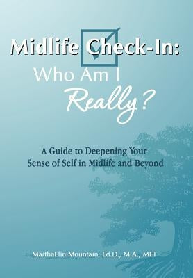 Midlife Check-In: Who Am I Really?: A Guide to Deepening Your Sense of Self in Midlife and Beyond by Mountain Ed D. M. a. Mft, Marthaelin