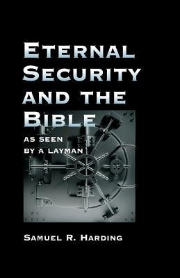 Eternal Security and the Bible as Seen by a Layman by Hale, D. Curtis