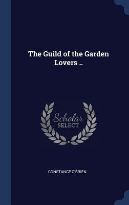 The Guild of the Garden Lovers .. by O'Brien, Constance