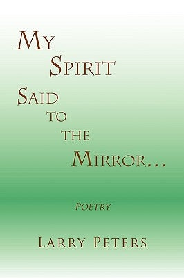 My Spirit, Said to the Mirror. by Peters, Larry