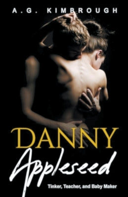 Danny Appleseed Tinker, Teacher, and Baby Maker by Kimbrough, A. G.
