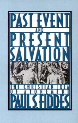 Past Event and Present Salvation: The Christian Idea of Atonement by Fiddes, Paul S.