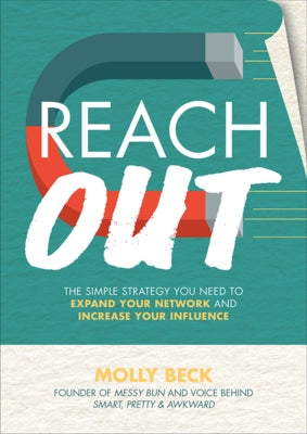 Reach Out: The Simple Strategy You Need to Expand Your Network and Increase Your Influence by Beck, Molly
