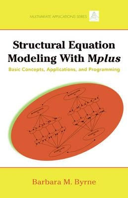 Structural Equation Modeling with Mplus: Basic Concepts, Applications, and Programming by Byrne, Barbara M.