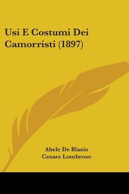 Usi E Costumi Dei Camorristi (1897) by Blasio, Abele De