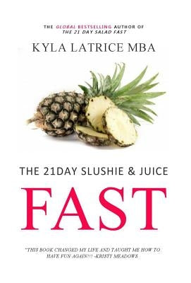 The 21 Day Slushie & Juice Fast by Tennin, Kyla Latrice