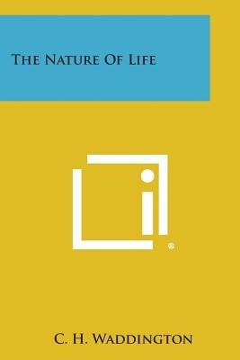 The Nature of Life by Waddington, C. H.