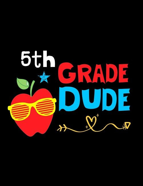 5th Grade Dude: Funny Back To School notebook, Gift For Girls and Boys,109 College Ruled Line Paper, Cute School Notebook, School Composition Notebook by Kech, Omi
