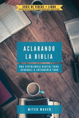 Aclarando La Biblia: Una experiencia digital para ayudarle a entenderlo todo by Maher, Mitch