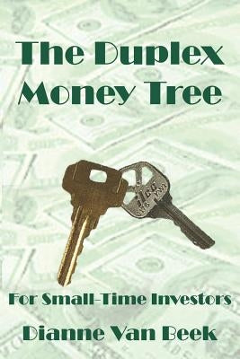 The Duplex Money Tree: For Small-Time Investors by Van Beek, Dianne