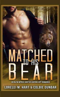 Matched To His Bear: An M/M Mpreg Shifter Dating App Romance by Dunbar, Colbie