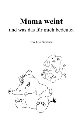Mama weint: und was das für mich bedeutet by Schauer, Julia