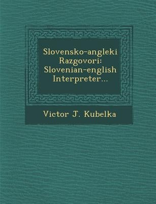 Slovensko-Angleki Razgovori: Slovenian-English Interpreter... by Kubelka, Victor J.
