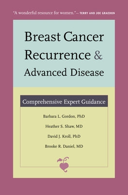 Breast Cancer Recurrence and Advanced Disease: Comprehensive Expert Guidance by Gordon, Barbara L.