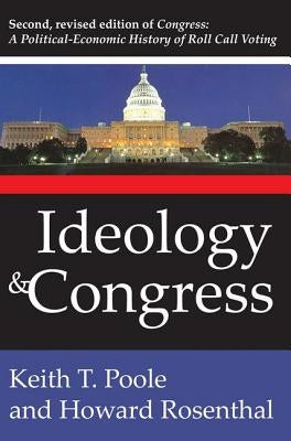 Ideology and Congress: A Political Economic History of Roll Call Voting by Rosenthal, Howard