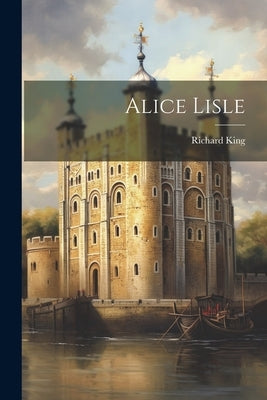 Alice Lisle by King, Richard