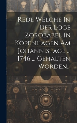 Rede Welche In Der Loge Zorobabel In Kopenhagen Am Johannistage ... 1746 ... Gehalten Worden... by Anonymous