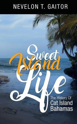 Sweet Island Life: The History of Cat Island by Matulka, Michael J.