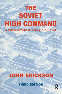 The Soviet High Command: a Military-political History, 1918-1941: A Military Political History, 1918-1941 by Erickson, John