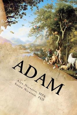 Adam: The Age of Adam and Eve by Nicassio Ph. D., Susan V.