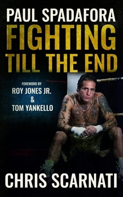 Paul Spadafora: Fighting Till the End by Scarnati, Chris