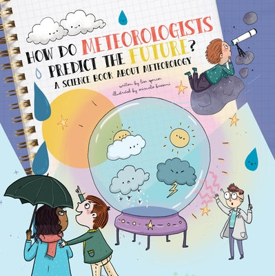 How Do Meteorologists Predict the Future?: A Science Book about Meteorology by Spencer, Lisa