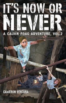 It's Now or Never: A Calvin Poag Adventure, vol. 2 by Ventura, Cameron