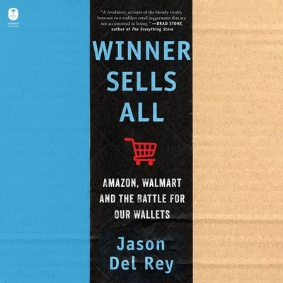 Winner Sells All: Amazon, Walmart, and the Battle for Our Wallets by del Rey, Jason