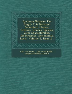 Systema Naturae: Per Regna Tria Naturae, Secundum Classes, Ordines, Genera, Species, Cum Characteribus, Differentiis, Synonomis, Locis, by LinnÃ©, Carl Von