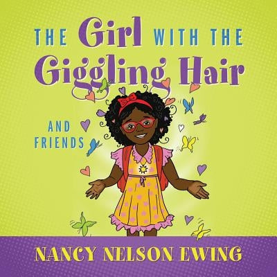 The Girl With The Giggling Hair: And Friends by Nelson-Ewing, Nancy