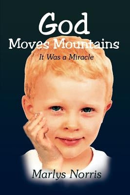 God Moves Mountains: It Was a Miracle by Norris, Marlys