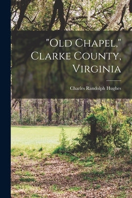 "Old Chapel," Clarke County, Virginia by Hughes, Charles Randolph