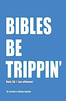 Bibles Be Trippin': Holy Sh*t (no offense) by Ingram, Alayne