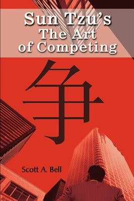 Sun Tzu's The Art of Competing by Bell, Scott A.