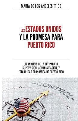 Los Estados Unidos y la PROMESA para Puerto Rico: un análisis de la Ley para la Supervisión, Administración y Estabilidad Económica de Puerto Rico by Trigo, MarÃ­a de Los Angeles