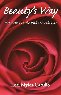 Beauty's Way: Inspiration on the Path of Awakening by Myles-Carullo, Lori