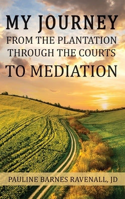 My Journey from the Plantation, through the Courts, to Mediation by Ravenall, Pauline