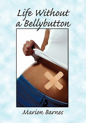Life Without a Bellybutton by Barnes, Marion
