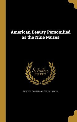 American Beauty Personified as the Nine Muses by Bristed, Charles Astor 1820-1874