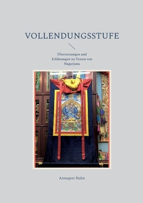 Vollendungsstufe: Übersetzungen und Erklärungen zu Texten von Nagarjuna by Hahn, Annegret