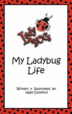 My Ladybug Life by Dunford, Abby