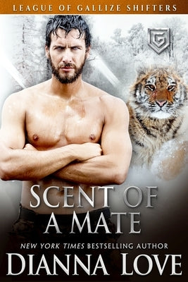 Scent Of A Mate: League of Gallize Shifters book 4 by Love, Dianna