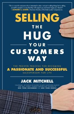 Selling the Hug Your Customers Way: The Proven Process for Becoming a Passionate and Successful Salesperson for Life by Mitchell, Jack