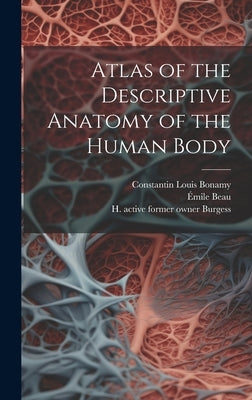 Atlas of the Descriptive Anatomy of the Human Body [electronic Resource] by Cruveilhier, J. (Jean) 1791-1874
