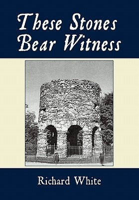 These Stones Bear Witness by White, Richard