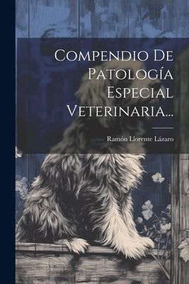 Compendio De Patología Especial Veterinaria... by L&#225;zaro, Ram&#243;n Llorente